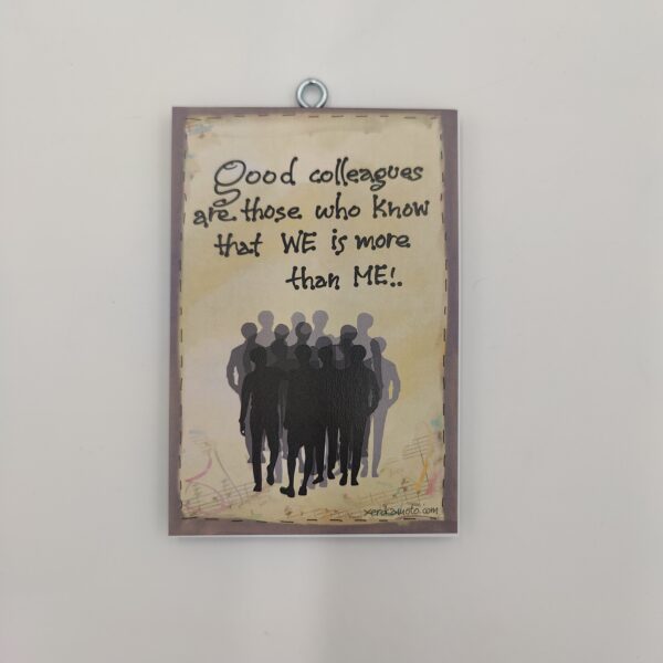 "Good colleagues are those who know that WE is more than ME", χεροκάμωτο από το 1978