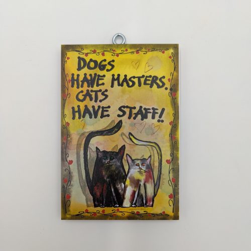 "DOGS HAVE MASTERS,CATS HAVE STAFF."έξυπνα δώρα, χεροκάμωτο από το 1978, για τα αγαπημένα κατοικίδια