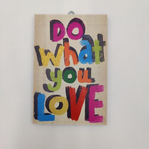 "DO WHAT YOU LOVE", χεροκάμωτο από το 1978, παράδοση στα δώρα με νοήματα,